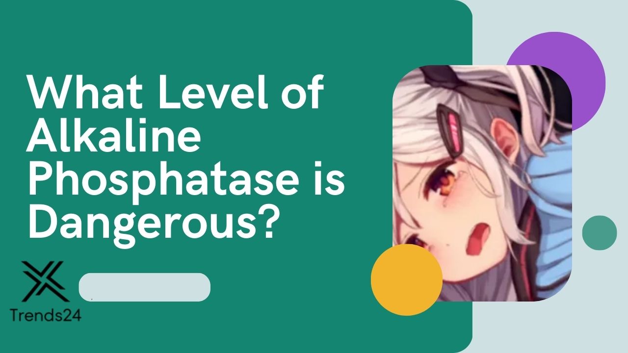 what-level-of-alkaline-phosphatase-is-dangerous